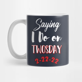 Saying I Do On Twosday 2-22-22 Mug